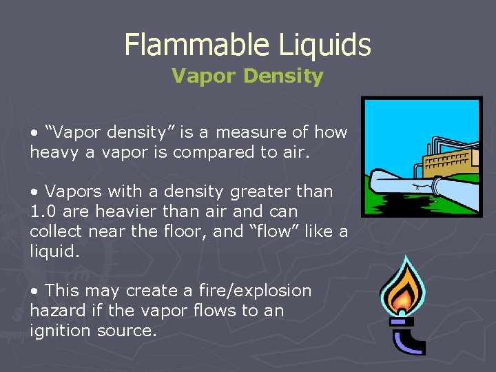 Flammable Liquids Vapor Density • “Vapor density” is a measure of how heavy a