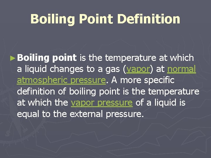 Boiling Point Definition ► Boiling point is the temperature at which a liquid changes