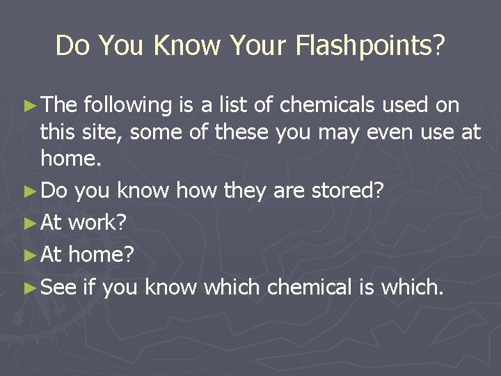 Do You Know Your Flashpoints? ► The following is a list of chemicals used