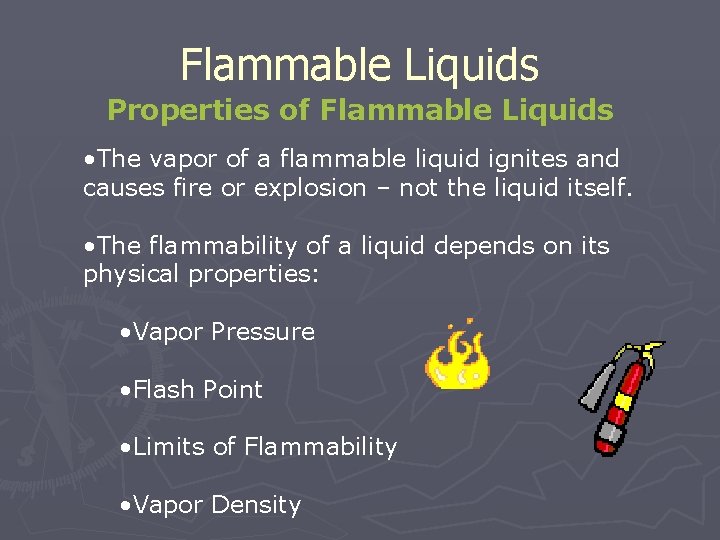 Flammable Liquids Properties of Flammable Liquids • The vapor of a flammable liquid ignites