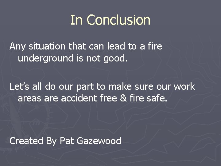 In Conclusion Any situation that can lead to a fire underground is not good.