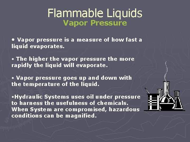 Flammable Liquids Vapor Pressure • Vapor pressure is a measure of how fast a