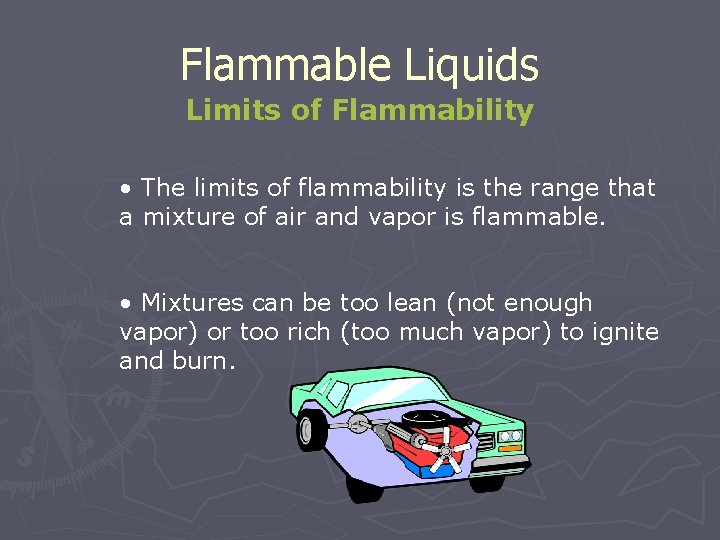 Flammable Liquids Limits of Flammability • The limits of flammability is the range that