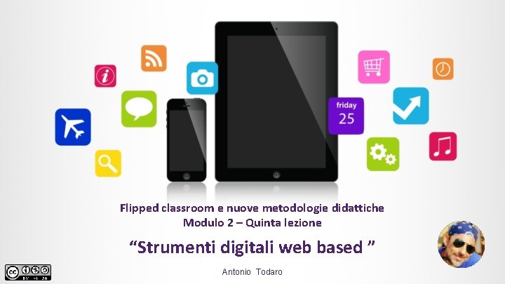 Flipped classroom e nuove metodologie didattiche Modulo 2 – Quinta lezione “Strumenti digitali web