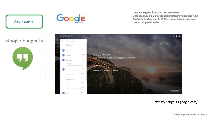 Alcuni esempi Google Hangouts è un altro servizio Google. Oltre alla chat, c'è la