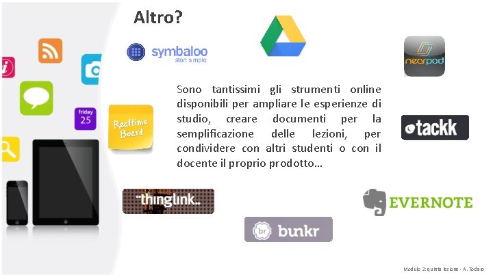 Altro? Sono tantissimi gli strumenti online disponibili per ampliare le esperienze di studio, creare