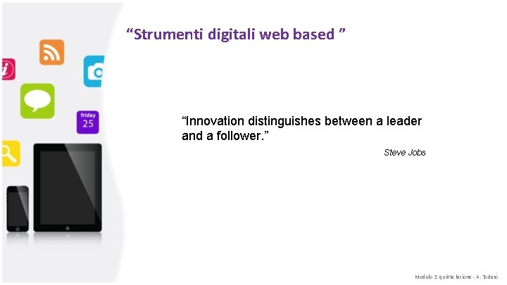 “Strumenti digitali web based ” “Innovation distinguishes between a leader and a follower. ”