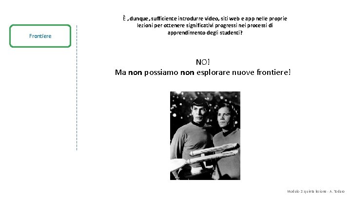 Frontiere È , dunque, sufficiente introdurre video, siti web e app nelle proprie lezioni