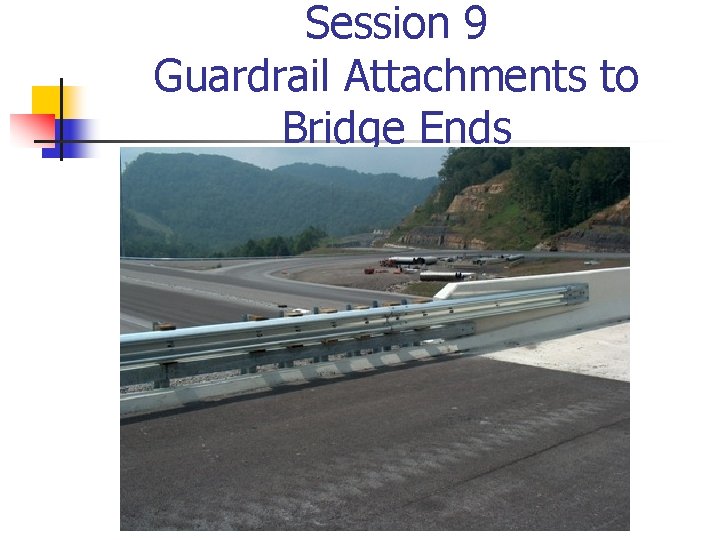 Session 9 Guardrail Attachments to Bridge Ends 