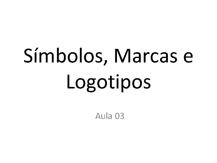 Símbolos, Marcas e Logotipos Aula 03 