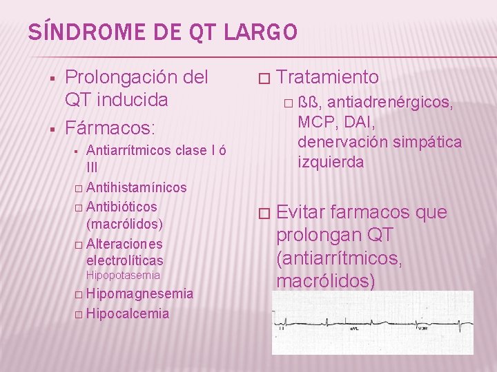 SÍNDROME DE QT LARGO § § Prolongación del QT inducida Fármacos: Antiarrítmicos clase I