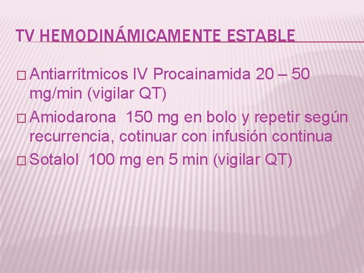 TV HEMODINÁMICAMENTE ESTABLE � Antiarrítmicos IV Procainamida 20 – 50 mg/min (vigilar QT) �
