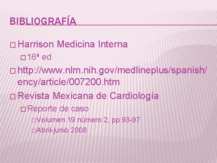 BIBLIOGRAFÍA � Harrison � 16ª Medicina Interna ed � http: //www. nlm. nih. gov/medlineplus/spanish/