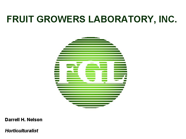 FRUIT GROWERS LABORATORY, INC. Darrell H. Nelson Horticulturalist 