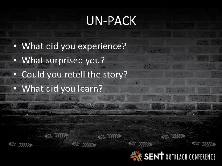 UN-PACK • • What did you experience? What surprised you? Could you retell the