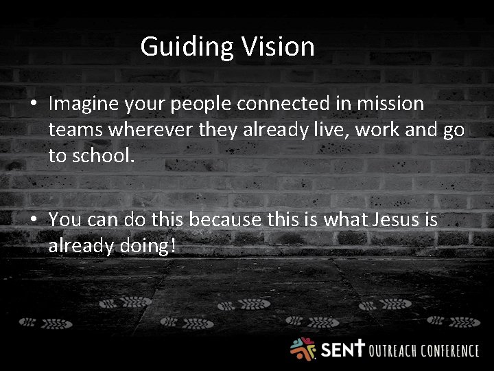 Guiding Vision • Imagine your people connected in mission teams wherever they already live,