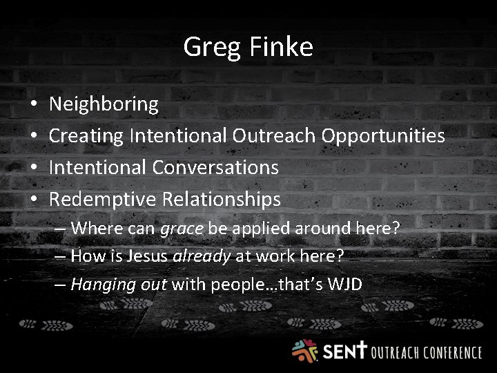 Greg Finke • • Neighboring Creating Intentional Outreach Opportunities Intentional Conversations Redemptive Relationships –
