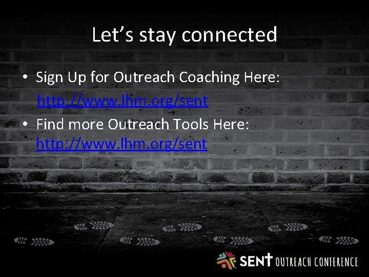 Let’s stay connected • Sign Up for Outreach Coaching Here: http: //www. lhm. org/sent