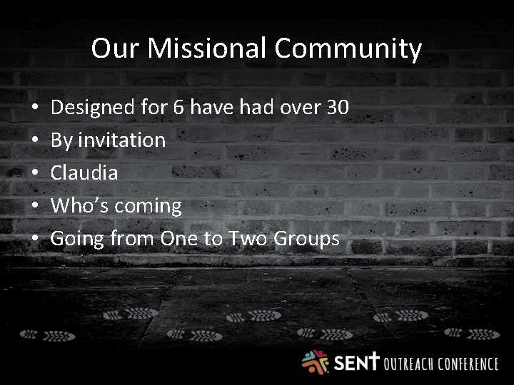 Our Missional Community • • • Designed for 6 have had over 30 By