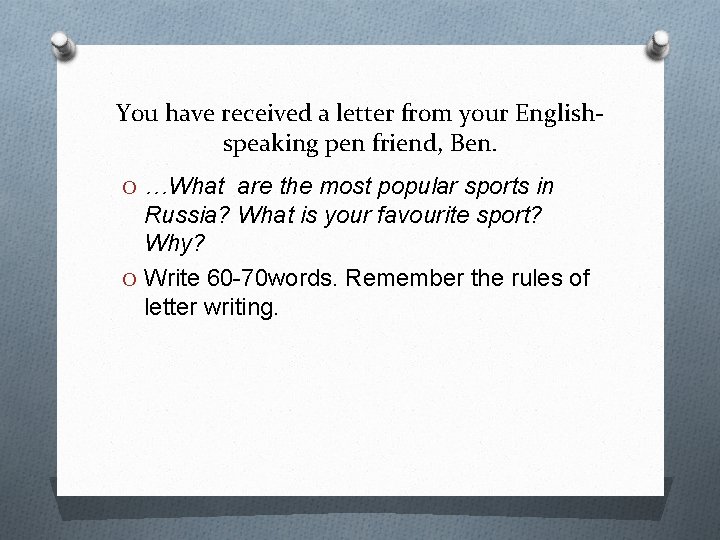 You have received a letter from your Englishspeaking pen friend, Ben. O …What are