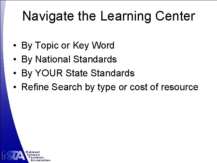 Navigate the Learning Center • • By Topic or Key Word By National Standards