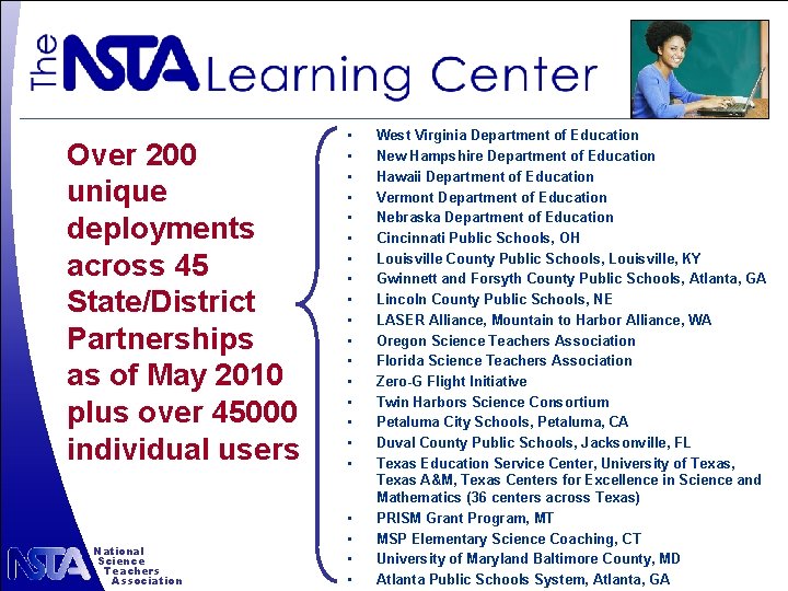 Over 200 unique deployments across 45 State/District Partnerships as of May 2010 plus over