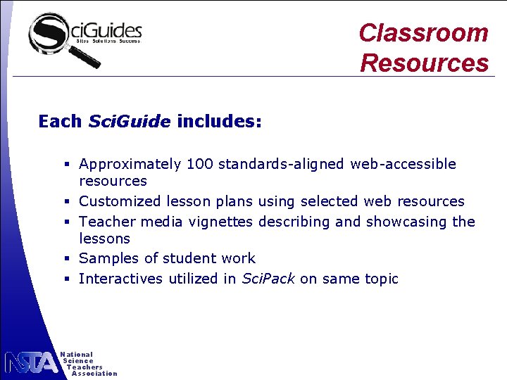 Classroom Resources Each Sci. Guide includes: § Approximately 100 standards-aligned web-accessible resources § Customized