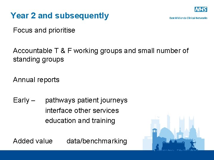 Year 2 and subsequently Focus and prioritise Accountable T & F working groups and