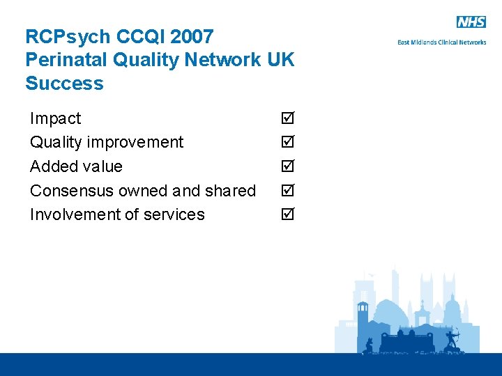 RCPsych CCQI 2007 Perinatal Quality Network UK Success Impact Quality improvement Added value Consensus RCPsych CCQI 2007 Perinatal Quality Network UK Success Impact Quality improvement Added value Consensus