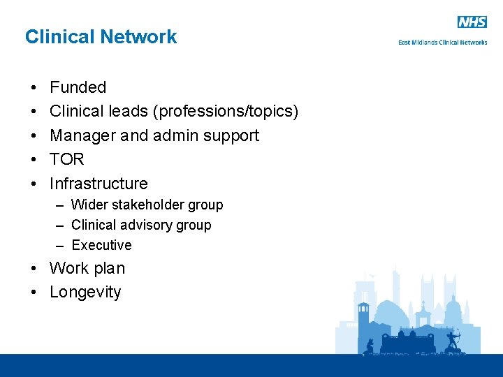 Clinical Network • • • Funded Clinical leads (professions/topics) Manager and admin support TOR