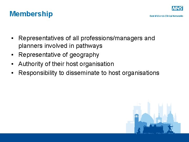 Membership • Representatives of all professions/managers and planners involved in pathways • Representative of