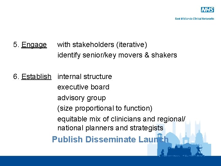 5. Engage with stakeholders (iterative) identify senior/key movers & shakers 6. Establish internal structure