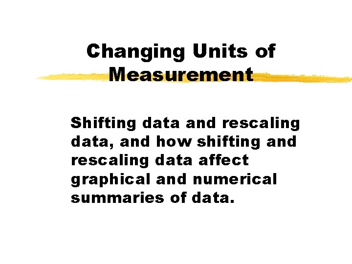 Changing Units of Measurement Shifting data and rescaling data, and how shifting and rescaling