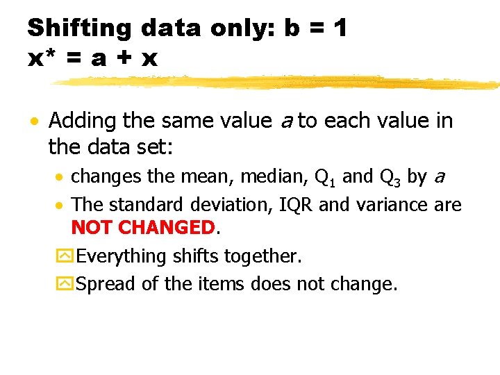 Shifting data only: b = 1 x* = a + x Adding the same