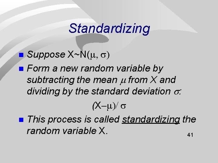 Standardizing Suppose X~N( n Form a new random variable by subtracting the mean from