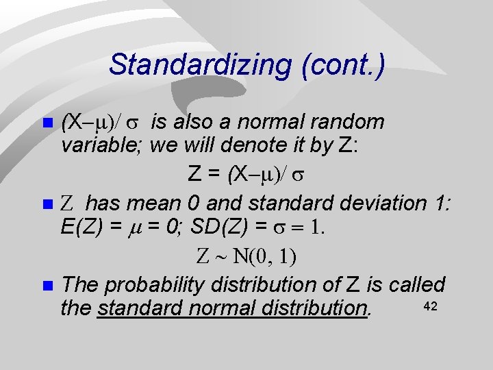 Standardizing (cont. ) (X is also a normal random variable; we will denote it