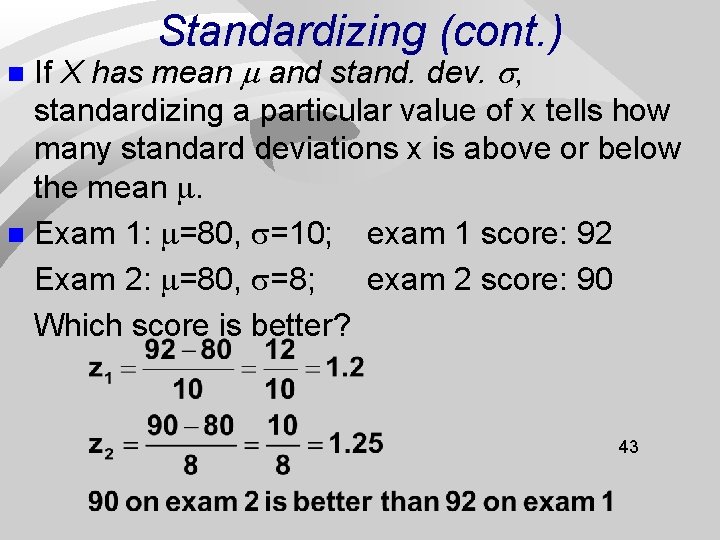 Standardizing (cont. ) If X has mean and stand. dev. , standardizing a particular