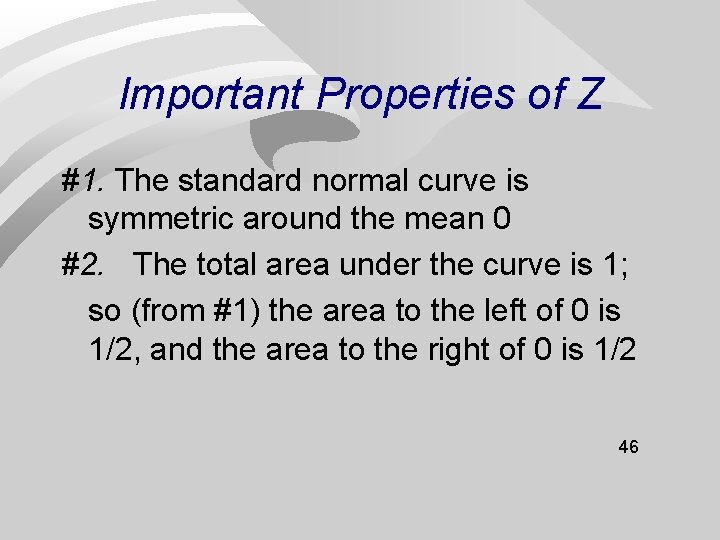 Important Properties of Z #1. The standard normal curve is symmetric around the mean