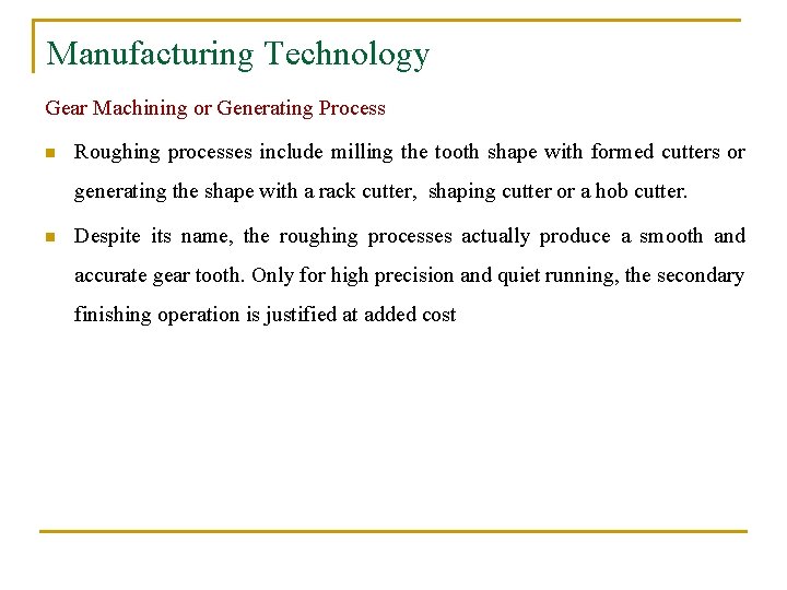 Manufacturing Technology Gear Machining or Generating Process n Roughing processes include milling the tooth