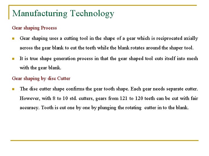 Manufacturing Technology Gear shaping Process n Gear shaping uses a cutting tool in the
