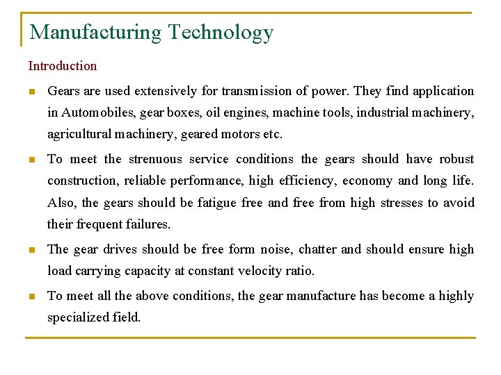 Manufacturing Technology Introduction n Gears are used extensively for transmission of power. They find