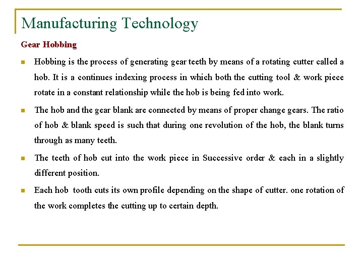 Manufacturing Technology Gear Hobbing n Hobbing is the process of generating gear teeth by