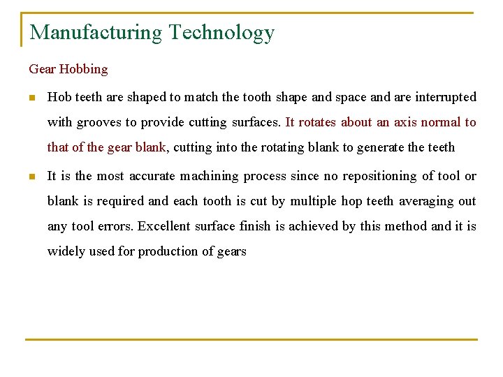 Manufacturing Technology Gear Hobbing n Hob teeth are shaped to match the tooth shape