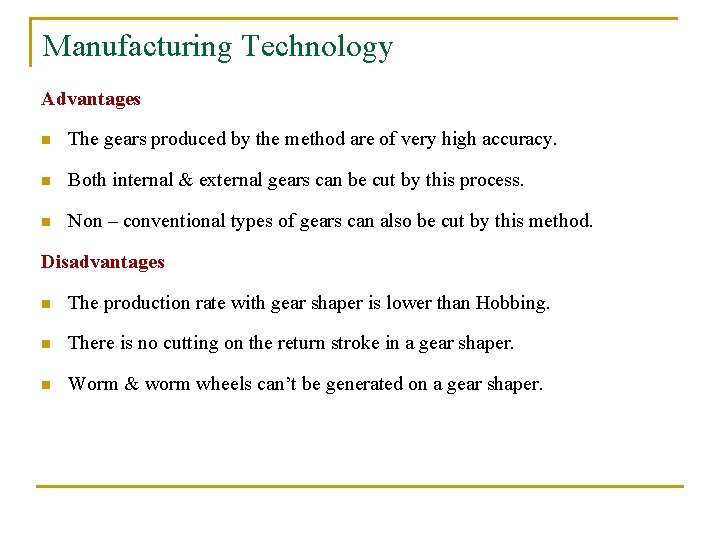 Manufacturing Technology Advantages n The gears produced by the method are of very high