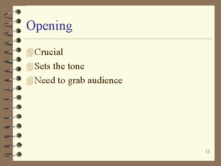Opening 4 Crucial 4 Sets the tone 4 Need to grab audience 13 