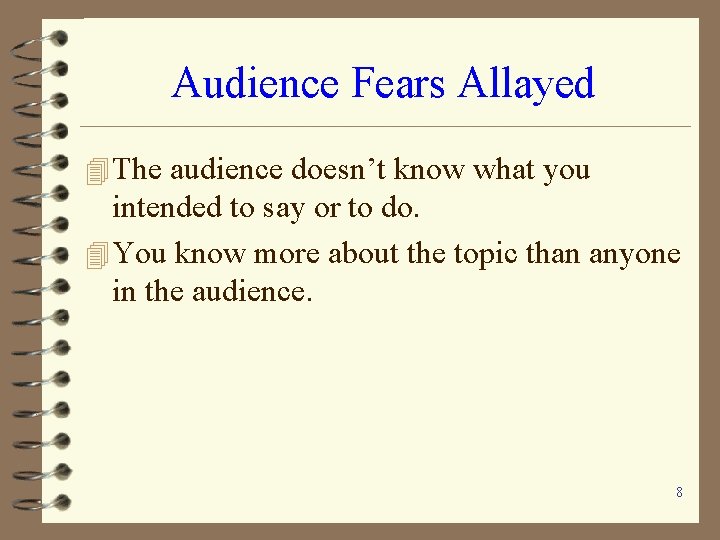 Audience Fears Allayed 4 The audience doesn’t know what you intended to say or