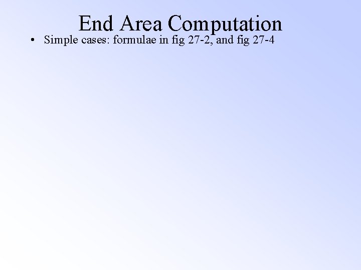 End Area Computation • Simple cases: formulae in fig 27 -2, and fig 27 End Area Computation • Simple cases: formulae in fig 27 -2, and fig 27
