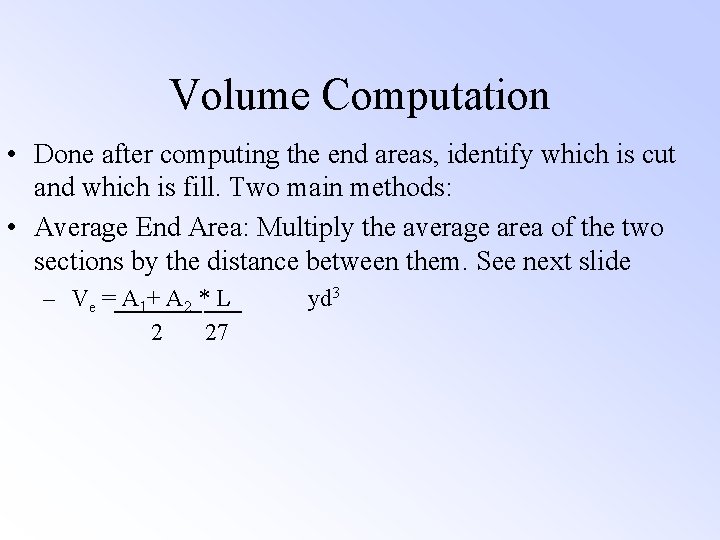 Volume Computation • Done after computing the end areas, identify which is cut and Volume Computation • Done after computing the end areas, identify which is cut and