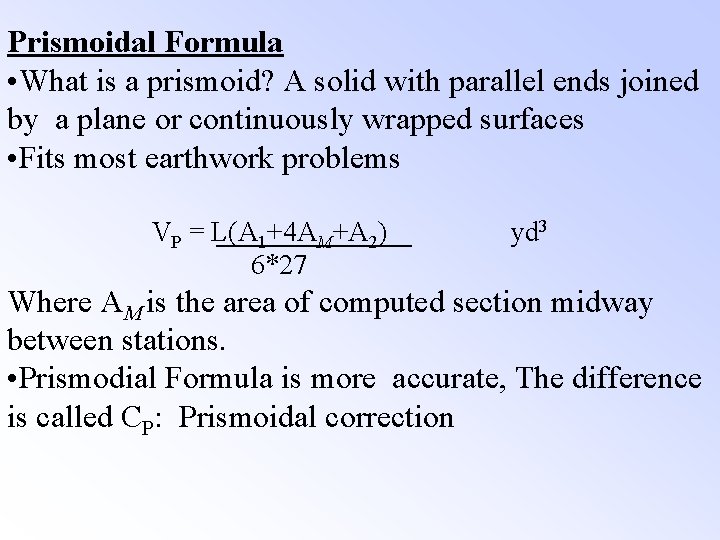 Prismoidal Formula • What is a prismoid? A solid with parallel ends joined by Prismoidal Formula • What is a prismoid? A solid with parallel ends joined by