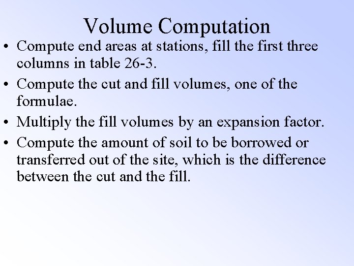 Volume Computation • Compute end areas at stations, fill the first three columns in Volume Computation • Compute end areas at stations, fill the first three columns in
